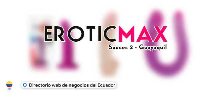 EROTICMAX en Guayaquil